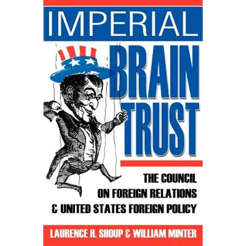 Imperial Brain Trust: The Council on Foreign Relations and United States Foreign Policy