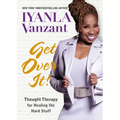 Get Over It!: Thought Therapy for Healing the Hard Stuff