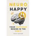 Neuro Happy: Your Happiness Begins in the Brain