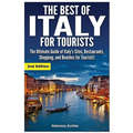 The Best of Italy for Tourists 2nd Edition: The Ultimate Guide of Italy's Sites, Restaurants, Shopping and Beaches for Tourists!