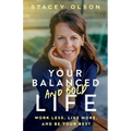 Your Balanced and Bold Life: Work Less, Live More, and Be Your Best