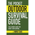 The Pocket Outdoor Survival Guide: The Ultimate Guide for Short-Term Survival