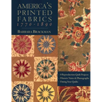 America's Printed Fabrics 1770_1890: - 8 Reproduction Quilt Projects - Historic Notes & Photographs - Dating Your Quilts - Paperback