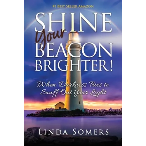 Shine your Beacon Brighter!: When Darkness Tries to Snuff Out Your Light