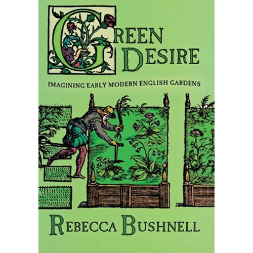 Green Desire: Imagining Early Modern English Gardens