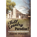 A Hill Country Paradise?: Travis County and Its Early Settlers