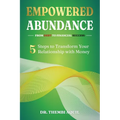Empowered Abundance: 5 Steps to Transform Your Relationship with Money