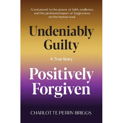 Undeniably Guilty, Positively Forgiven
