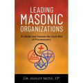 Leading Masonic Organizations: To Build and Sustain the York Rite of Freemasonry