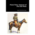 Pistol Pete, Veteran of the Old West