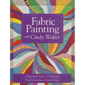 Fabric Painting with Cindy Walter: A Beginner's Guide - 11 Techniques - From Colorwashes to Painted Quilts