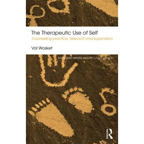 The Therapeutic Use of Self: Counselling Practice, Research and Supervision