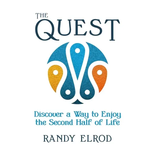 The Quest: Discover a Way to Enjoy the Second Half of Life