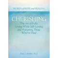 Cherishing: The Art of Fully Living While Still Loving and Honoring Those Who've Died
