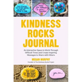 The Kindness Rocks Journal: An Interactive Space to Work Through Difficult Times and Create Inspiring Messages to Share with Others (Rocks for Paintin