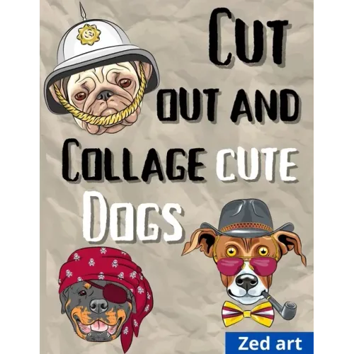 Cut out and collage cute dogs: Beautiful & Hight Quality Images And Illustrations For Collage Lovers And Mixed Media Artists And Designers 8,5 x 11 i