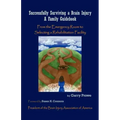 Successfully Surviving a Brain Injury: A Family Guidebook, from the Emergency Room to Selecting a Rehabilitation Facility