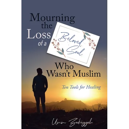 Mourning the Loss of a Beloved Soul Who Wasn't Muslim: Ten Tools for Healing