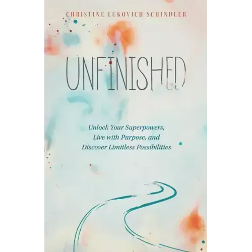 Unfinished: Unlock Your Superpowers, Live with Purpose, and Discover Limitless Possibilities