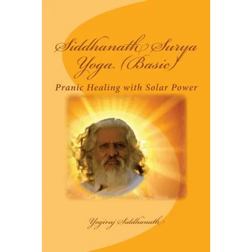 Siddhanath Surya Yoga (Basic): Pranic Healing with Solar Power