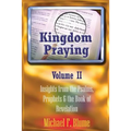 Kingdom Praying Vol. II: Insights from the Psalms, Prophets & the Book of Revelation