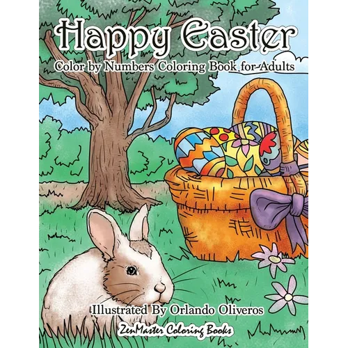 Happy Easter Color By Numbers Coloring Book for Adults: An Adult Color By Numbers Coloring Book of Easter with Spring Scenes, Easter Eggs, Cute Bunnie