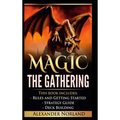 Magic The Gathering: Rules and Getting Started, Strategy Guide, Deck Building For Beginners (MTG, Deck Building, Strategy)