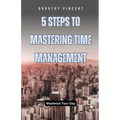 5 Steps to Mastering Time Management: Maximize Your Day