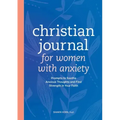 Christian Journal for Women with Anxiety: Prompts to Soothe Anxious Thoughts and Find Strength in Your Faith