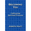 Becoming You: Cultivating Spiritual Presence