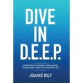 Dive in D.E.E.P.: Strategies to Advance Your Career, Find Balance, and Live Your Best Life