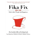 The Swedish ABCs of Feeling Good: The Art of Coffee, Connection and Happiness.