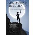 You Deserve to Be Heard: 101 Tips to Boost Your Public Speaking Confidence