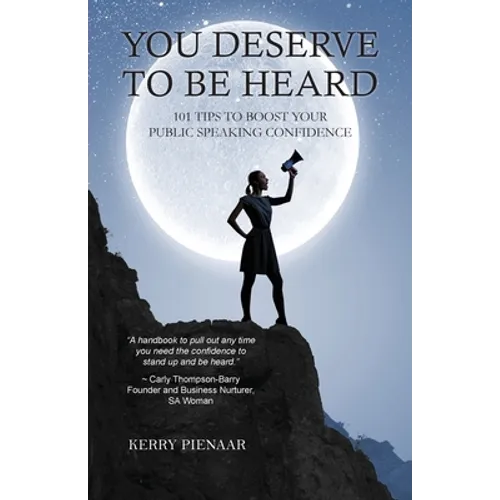 You Deserve to Be Heard: 101 Tips to Boost Your Public Speaking Confidence