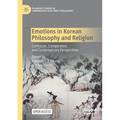 Emotions in Korean Philosophy and Religion: Confucian, Comparative, and Contemporary Perspectives