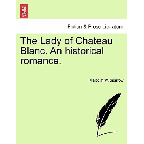 The Lady of Chateau Blanc. an Historical Romance.