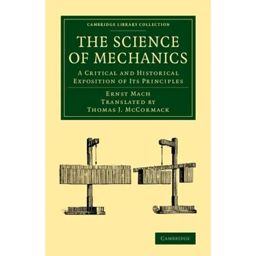 The Science of Mechanics: A Critical and Historical Exposition of Its Principles