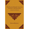 The Practical Book of American Furniture and Decoration - Colonial and Federal