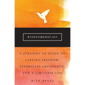 The Power of Joy: A Straight Up Guide to Lasting Freedom, Effortless Abundance, and a Limitless Life