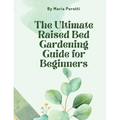 The Ultimate Raised Bed Gardening Guide for Beginners