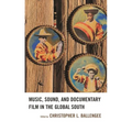 Music, Sound, and Documentary Film in the Global South