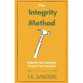 The Integrity Method: Rebuild Your Identity, Create Your Fortune