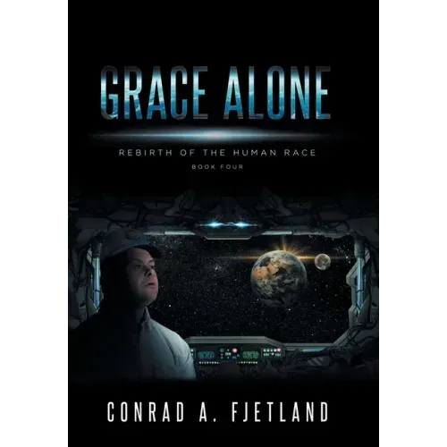 Grace Alone: Rebirth of the Human Race: Book Four