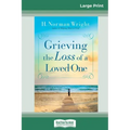 Grieving the Loss of a Loved One (16pt Large Print Edition)