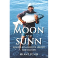 Moon and Sunn: Memoir of a Fishing Legend and his Son