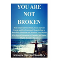 You Are Not Broken: How to Retrain Your Brain, Clean up Your Energy and Use Emotional Shapeshifting to Raise Your Vibration and Manifest Y