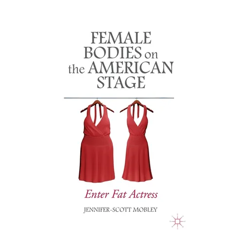 Female Bodies on the American Stage: Enter Fat Actress