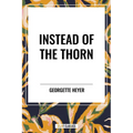 Instead of the Thorn by Georgette Heyer
