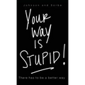 Your way is STUPID: There has to be a better way