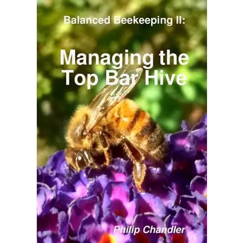 Balanced Beekeeping II: Managing the Top Bar Hive
